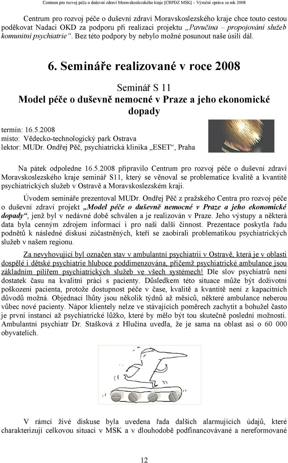 2008 místo: Vědecko-technologický park Ostrava lektor: MUDr. Ondřej Pěč, psychiatrická klinika ESET, Praha Na pátek odpoledne 16.5.