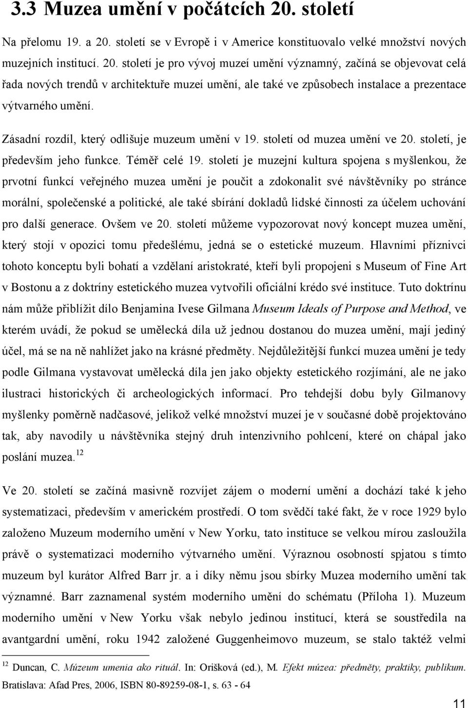 století se v Evropě i v Americe konstituovalo velké množství nových muzejních institucí. 20.