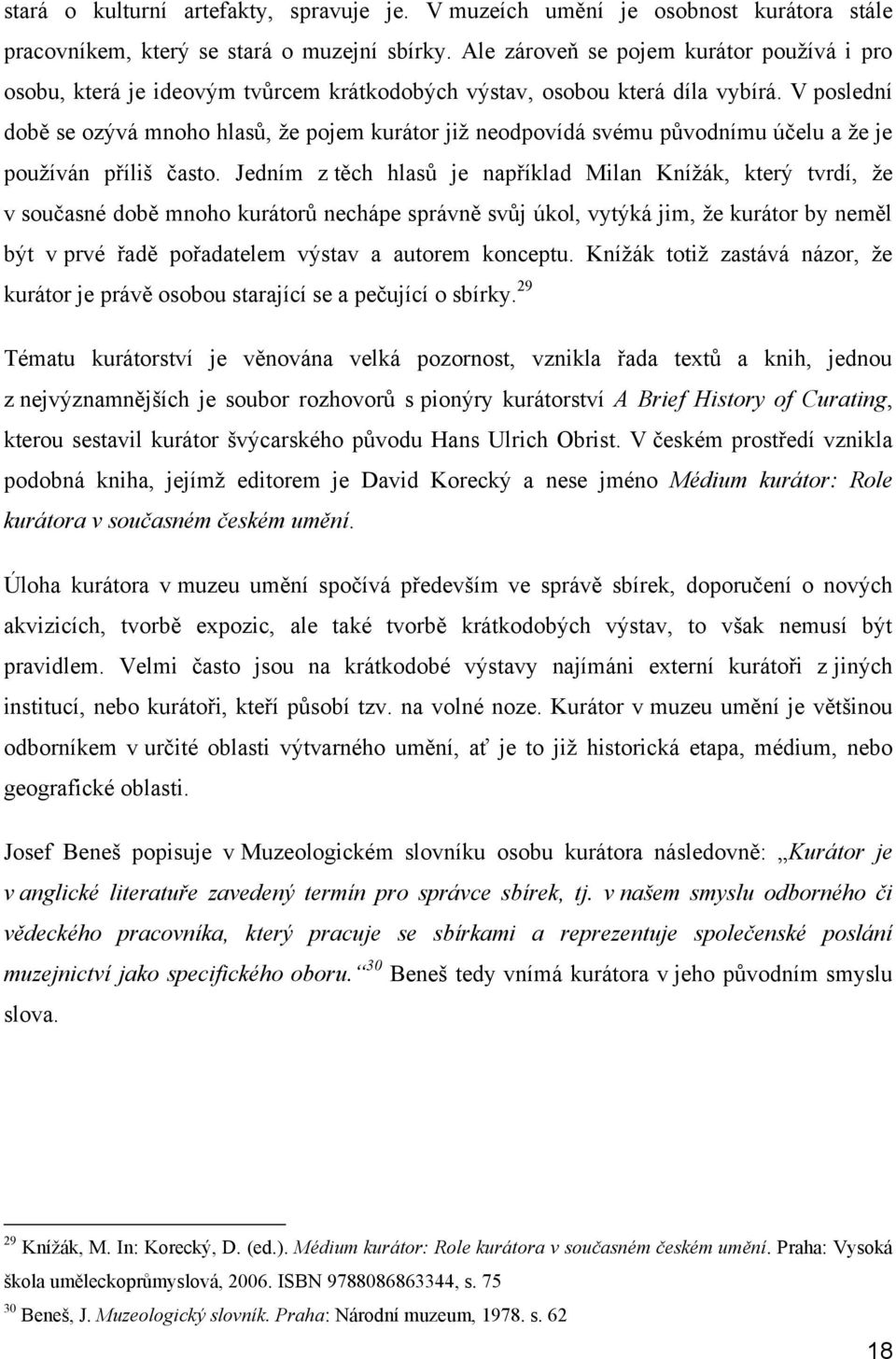 V poslední době se ozývá mnoho hlasů, že pojem kurátor již neodpovídá svému původnímu účelu a že je používán příliš často.