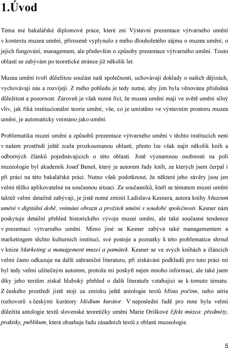 Muzea umění tvoří důležitou součást naší společnosti, uchovávají doklady o našich dějinách, vychovávají nás a rozvíjejí.