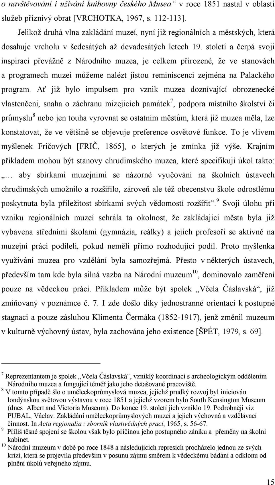 století a čerpá svoji inspiraci převážně z Národního muzea, je celkem přirozené, že ve stanovách a programech muzeí můžeme nalézt jistou reminiscenci zejména na Palackého program.