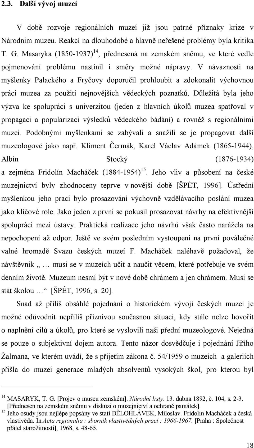 V návaznosti na myšlenky Palackého a Fryčovy doporučil prohloubit a zdokonalit výchovnou práci muzea za použití nejnovějších vědeckých poznatků.