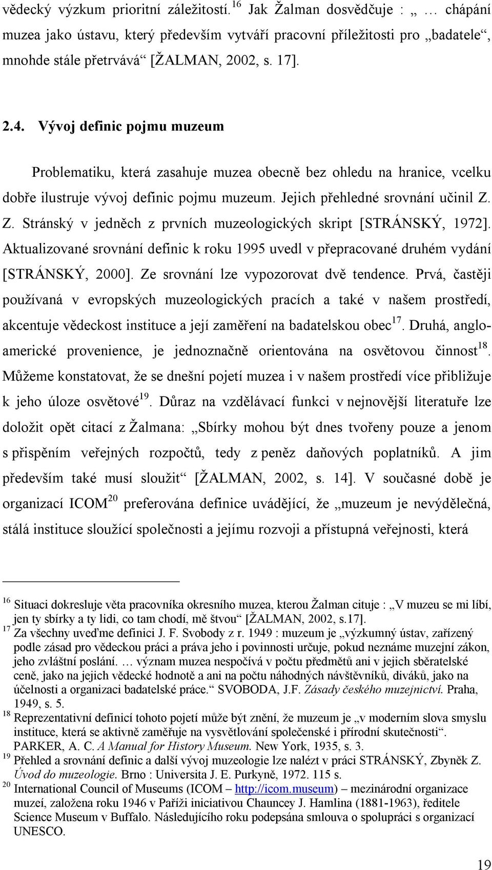 Z. Stránský v jedněch z prvních muzeologických skript [STRÁNSKÝ, 1972]. Aktualizované srovnání definic k roku 1995 uvedl v přepracované druhém vydání [STRÁNSKÝ, 2000].