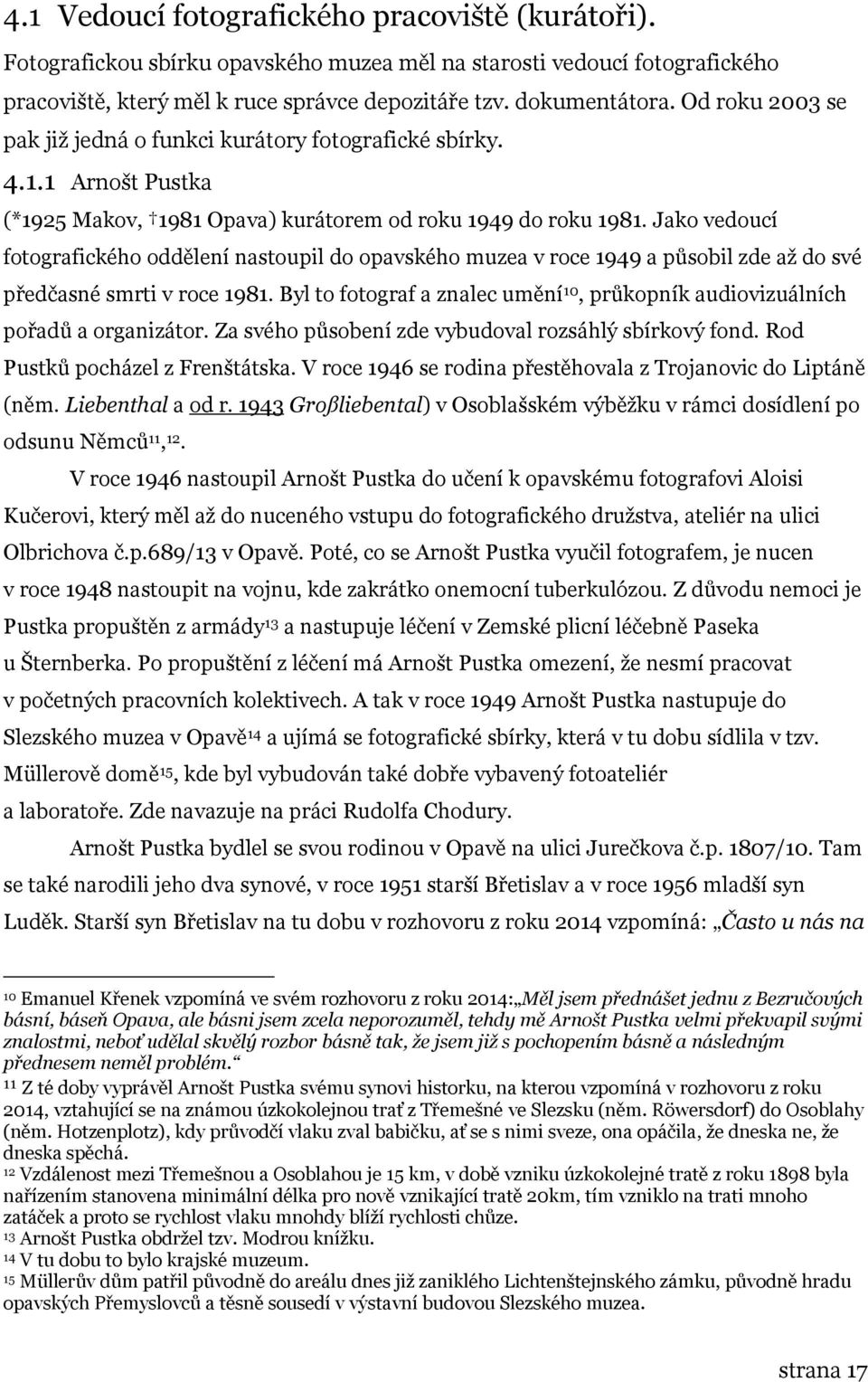 Jako vedoucí fotografického oddělení nastoupil do opavského muzea v roce 1949 a působil zde až do své předčasné smrti v roce 1981.