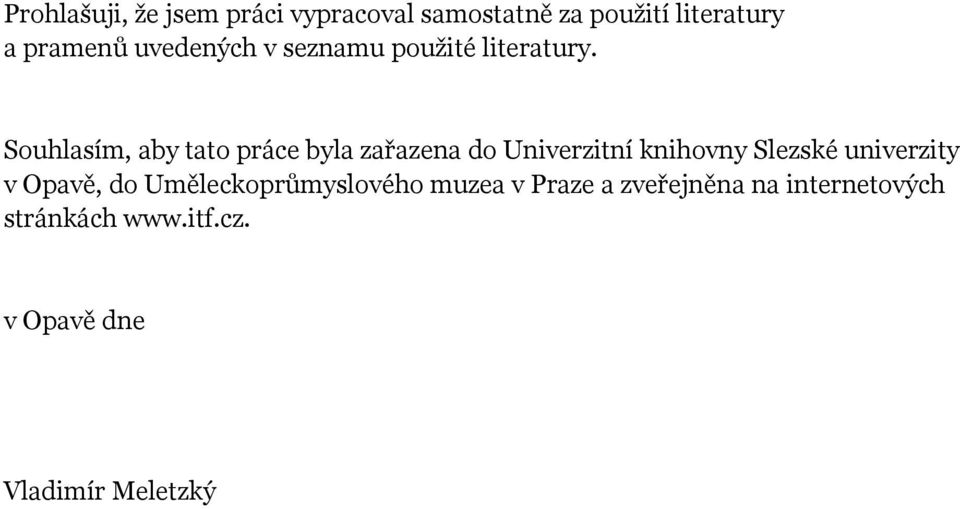 Souhlasím, aby tato práce byla zařazena do Univerzitní knihovny Slezské univerzity