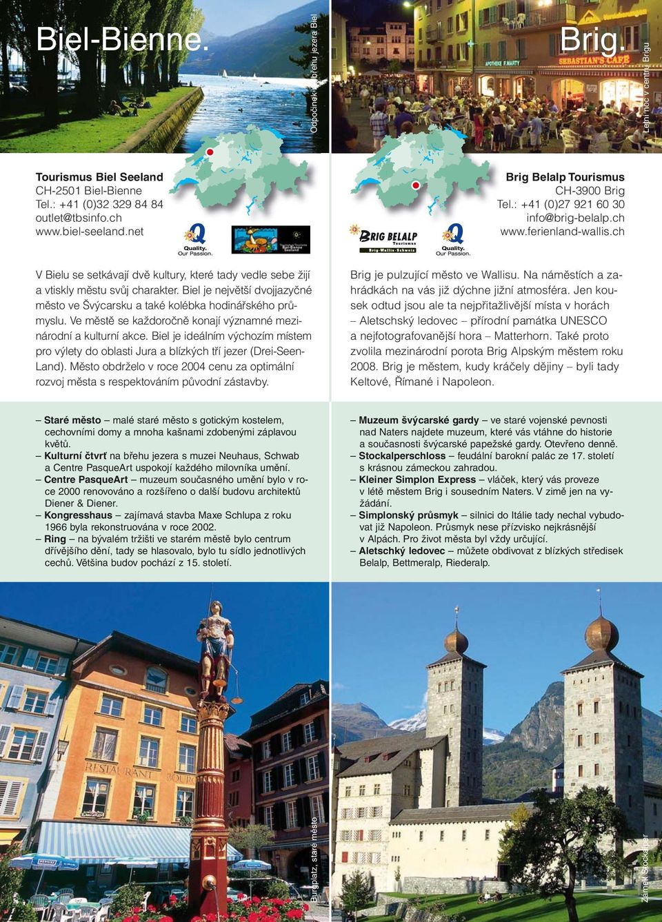 Biel je největší dvojjazyčné město ve Švýcarsku a také kolébka hodinářského průmyslu. Ve městě se každoročně konají významné mezinárodní a kulturní akce.