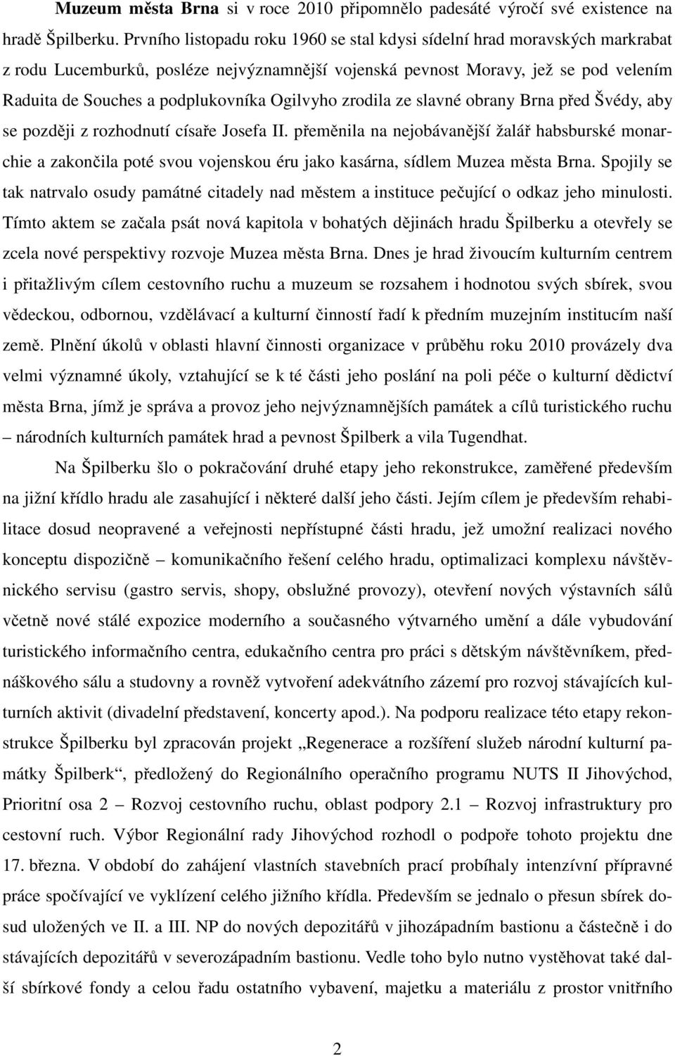 Ogilvyho zrodila ze slavné obrany Brna před Švédy, aby se později z rozhodnutí císaře Josefa II.