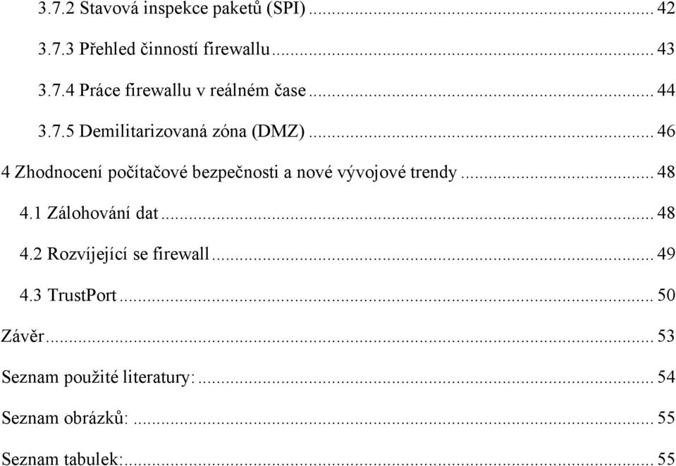 .. 46 4 Zhodnocení počítačové bezpečnosti a nové vývojové trendy... 48 4.1 Zálohování dat... 48 4.2 Rozvíjející se firewall.