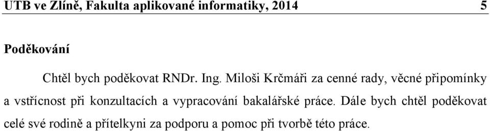 Miloši Krčmáři za cenné rady, věcné připomínky a vstřícnost při