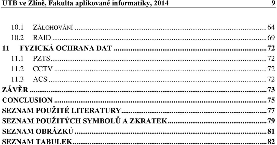 .. 72 ZÁVĚR... 73 CONCLUSION... 75 SEZNAM POUŽITÉ LITERATURY.