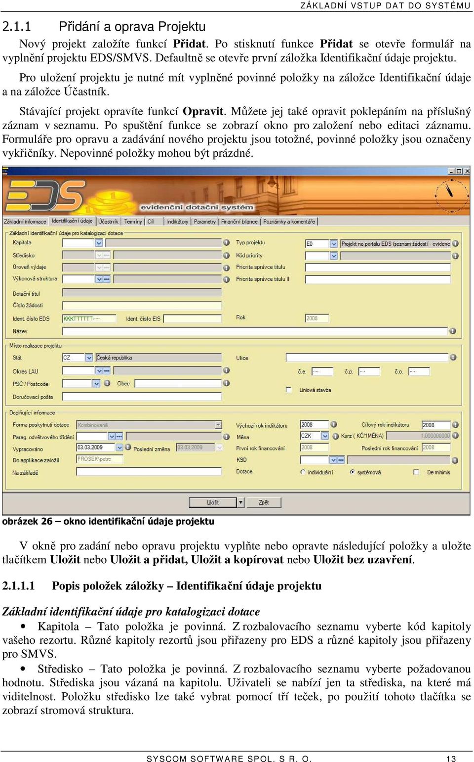 Stávající projekt opravíte funkcí Opravit. Můžete jej také opravit poklepáním na příslušný záznam v seznamu. Po spuštění funkce se zobrazí okno pro založení nebo editaci záznamu.