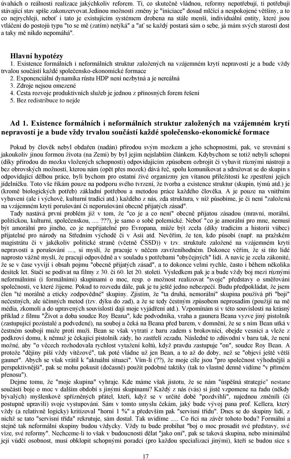 postojů typu "to se mě (zatím) netýká" a "ať se každý postará sám o sebe, já mám svých starostí dost a taky mě nikdo nepomáhá". Hlavní hypotézy 1.