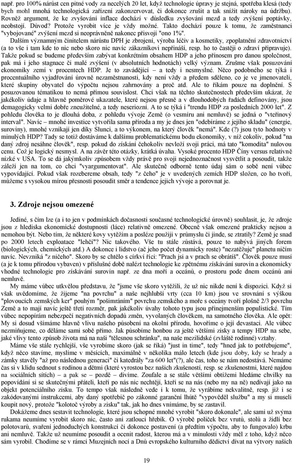 Takto dochází pouze k tomu, že zaměstnanci "vybojované" zvýšení mezd si neoprávněně nakonec přisvojí "ono 1%".