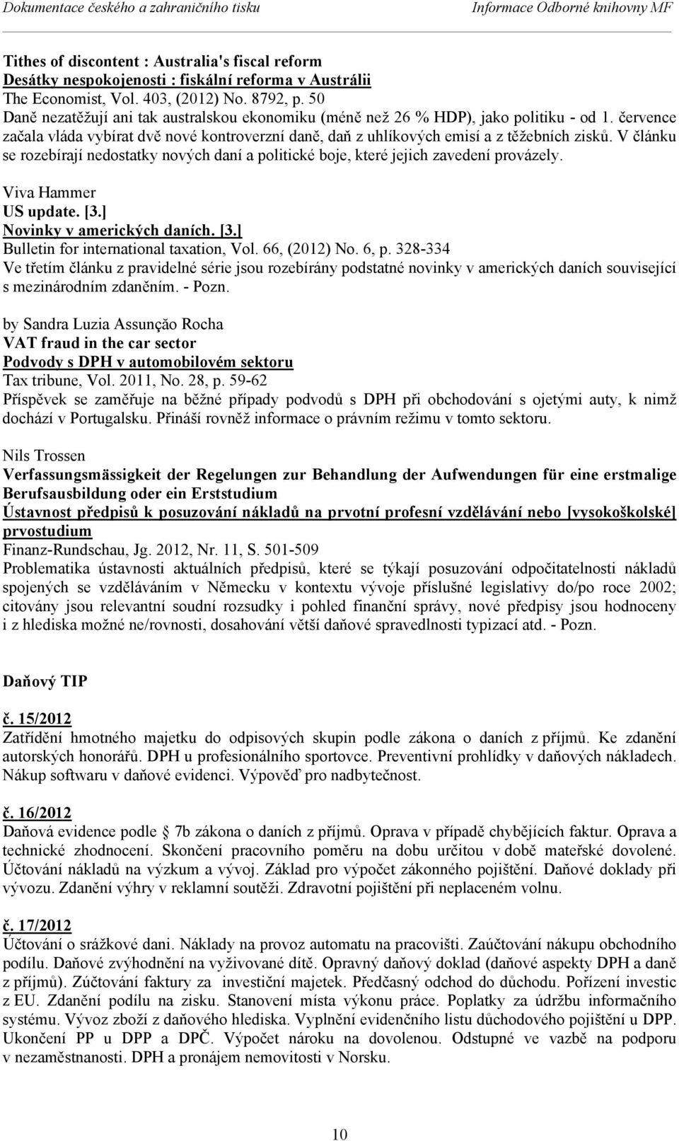 července začala vláda vybírat dvě nové kontroverzní daně, daň z uhlíkových emisí a z těžebních zisků. V článku se rozebírají nedostatky nových daní a politické boje, které jejich zavedení provázely.