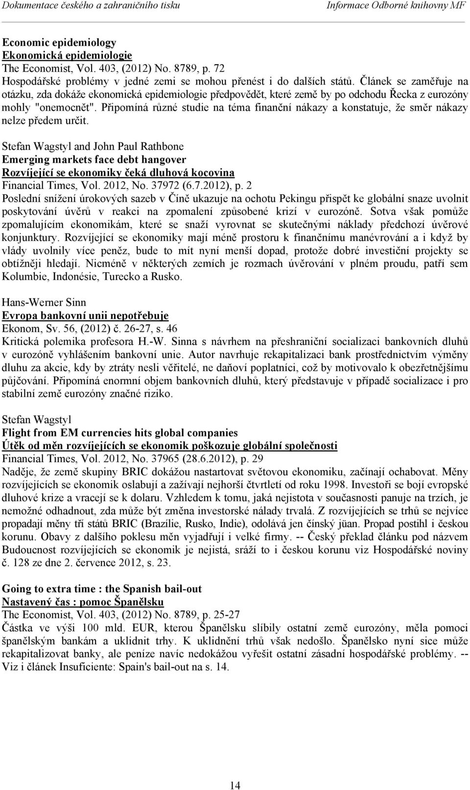 Článek se zaměřuje na otázku, zda dokáže ekonomická epidemiologie předpovědět, které země by po odchodu Řecka z eurozóny mohly "onemocnět".