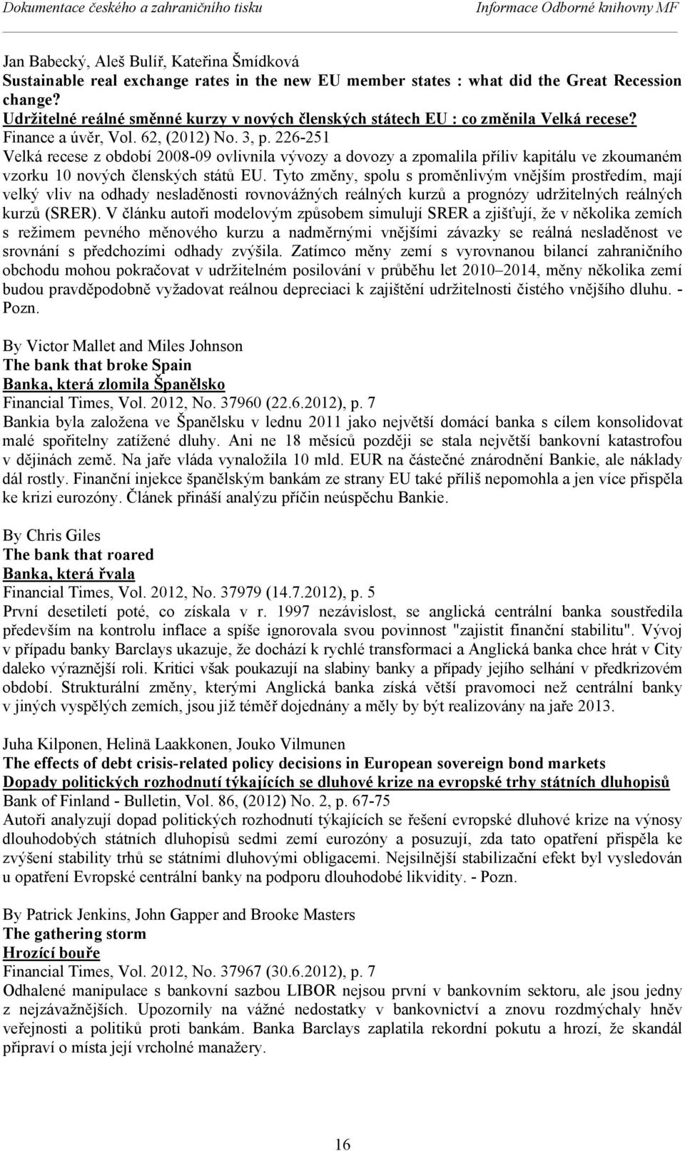 226-251 Velká recese z období 2008-09 ovlivnila vývozy a dovozy a zpomalila příliv kapitálu ve zkoumaném vzorku 10 nových členských států EU.