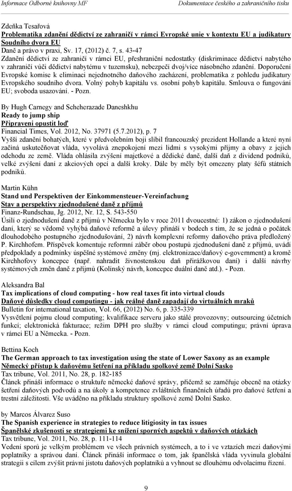 43-47 Zdanění dědictví ze zahraničí v rámci EU, přeshraniční nedostatky (diskriminace dědictví nabytého v zahraničí vůči dědictví nabytému v tuzemsku), nebezpečí dvoj/více násobného zdanění.