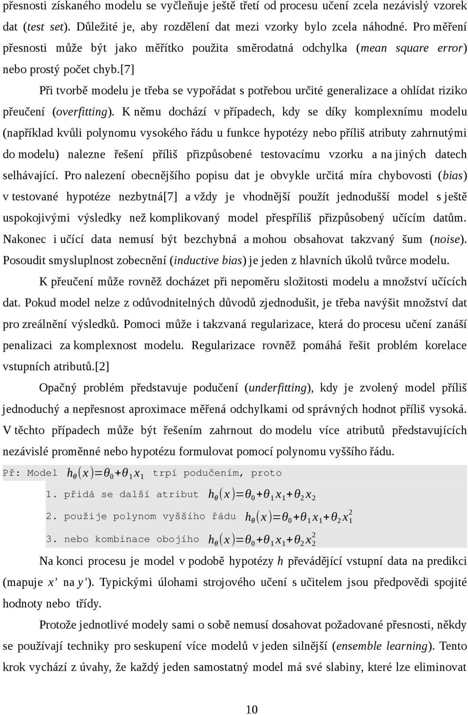 [7] Při tvorbě modelu je třeba se vypořádat s potřebou určité generalizace a ohlídat riziko přeučení (overfitting).