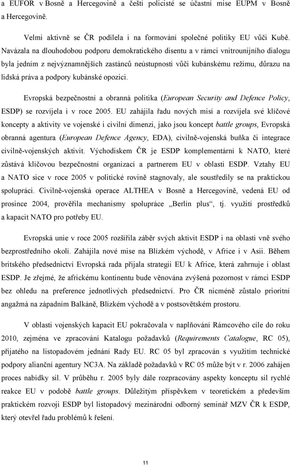 kubánské opozici. Evropská bezpečnostní a obranná politika (European Security and Defence Policy, ESDP) se rozvíjela i v roce 2005.