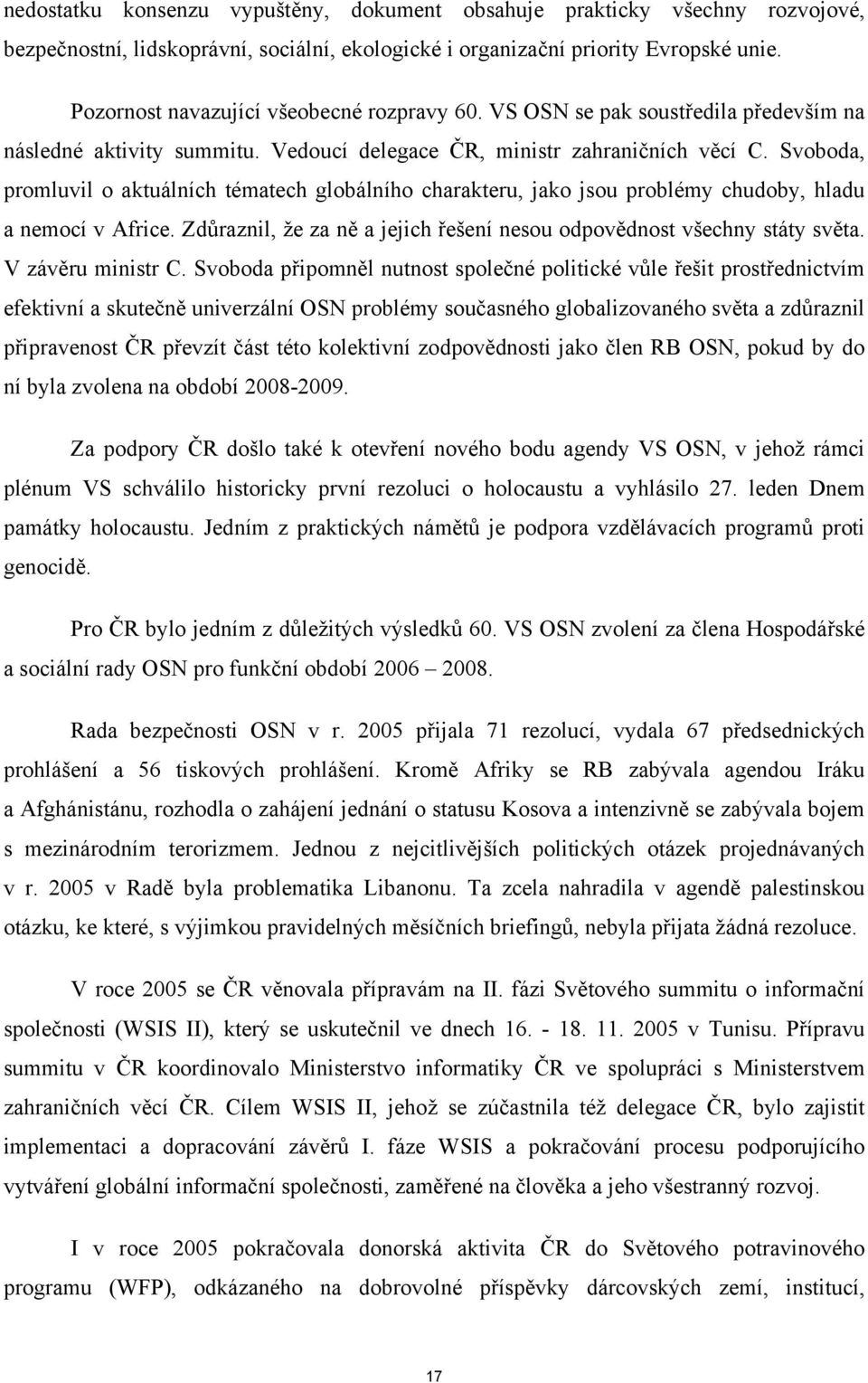 Svoboda, promluvil o aktuálních tématech globálního charakteru, jako jsou problémy chudoby, hladu a nemocí v Africe. Zdůraznil, že za ně a jejich řešení nesou odpovědnost všechny státy světa.