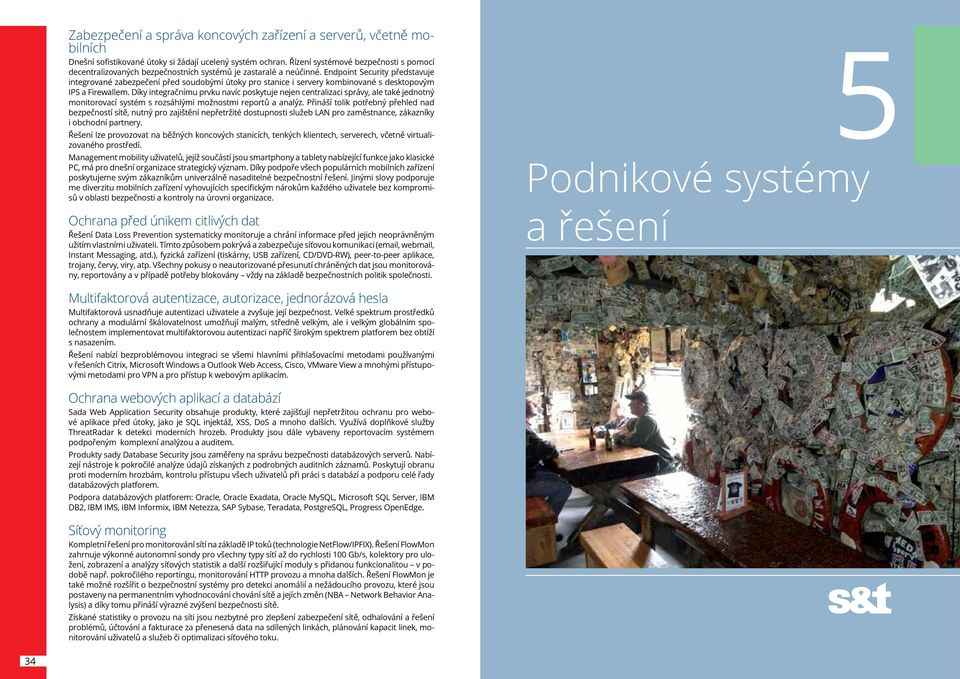 Endpoint Security představuje integrované zabezpečení před soudobými útoky pro stanice i servery kombinované s desktopovým IPS a Firewallem.