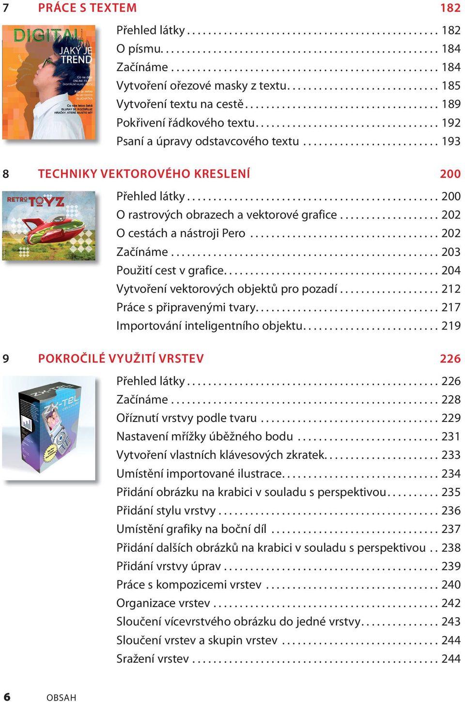 ......................... 193 8 TECHNIKY VEKTOROVÉHO KRESLENÍ 200 Přehled látky................................................ 200 O rastrových obrazech a vektorové grafice.