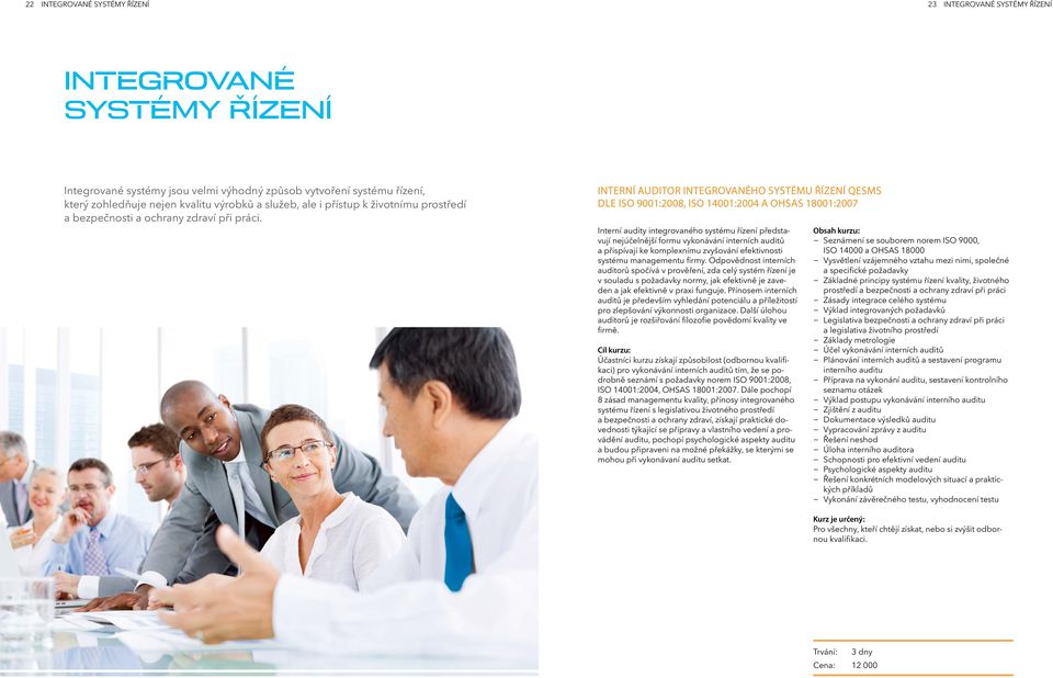 INTERNÍ AUDITOR INTEGROVANÉHO SYSTÉMU ŘÍZENÍ QESMS DLE ISO 9001:2008, ISO 14001:2004 A OHSAS 18001:2007 Interní audity integrovaného systému řízení představují nejúčelnější formu vykonávání interních