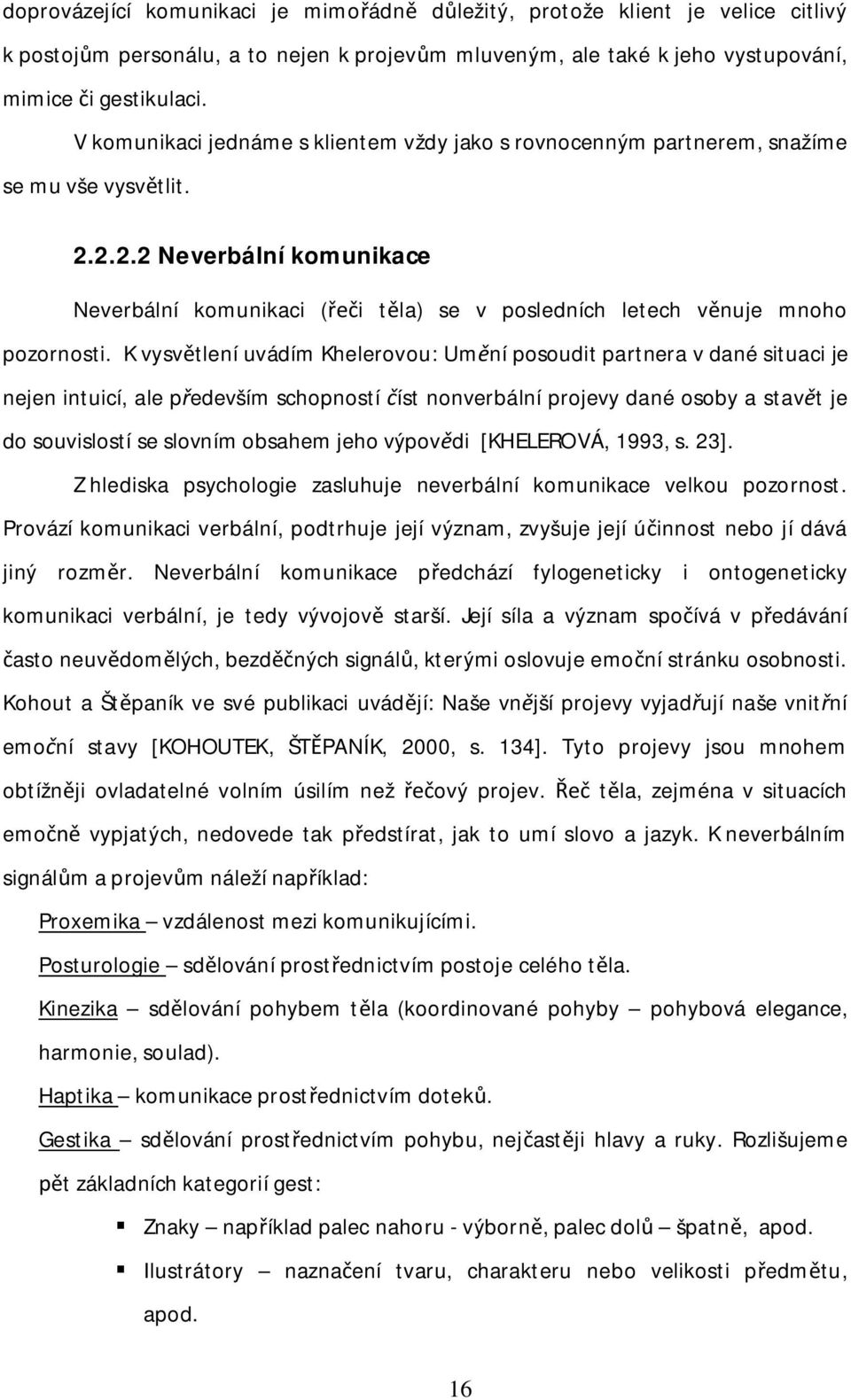 2.2.2 Neverbální komunikace Neverbální komunikaci ( i t la) se v posledních letech v nuje mnoho pozornosti.