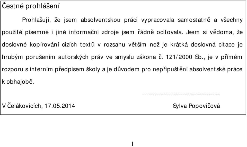 Jsem si v doma, že doslovné kopírování cizích text v rozsahu v tším než je krátká doslovná citace je hrubým porušením