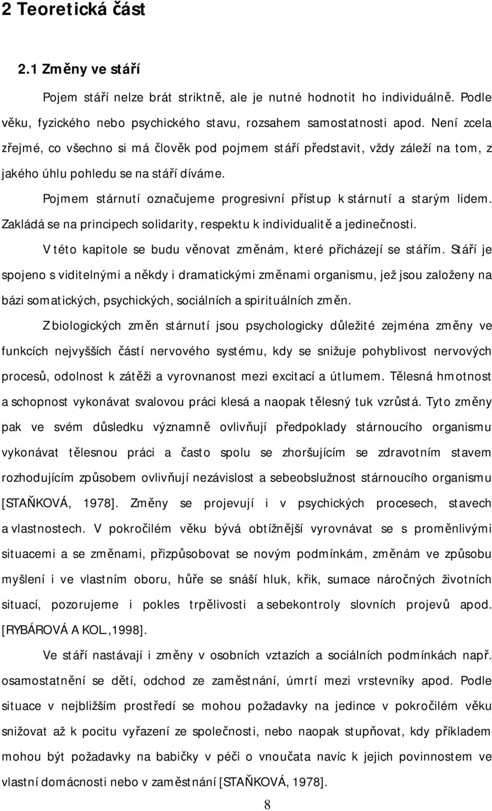 Pojmem stárnutí ozna ujeme progresivní p ístup k stárnutí a starým lidem. Zakládá se na principech solidarity, respektu k individualit a jedine nosti.