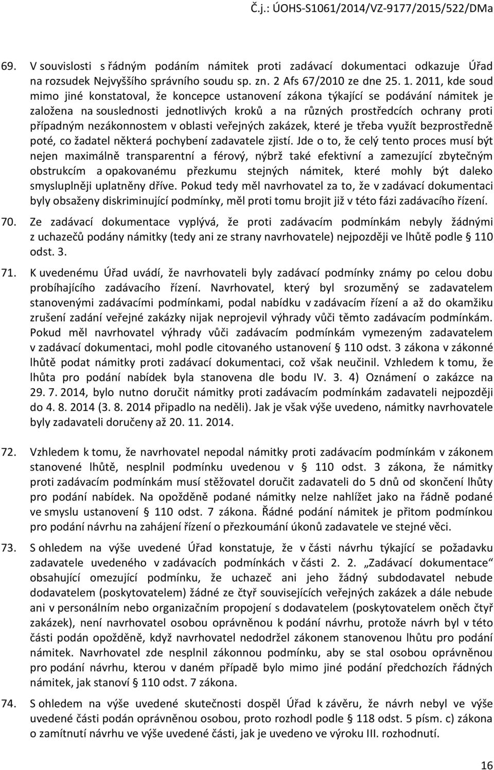 nezákonnostem v oblasti veřejných zakázek, které je třeba využít bezprostředně poté, co žadatel některá pochybení zadavatele zjistí.