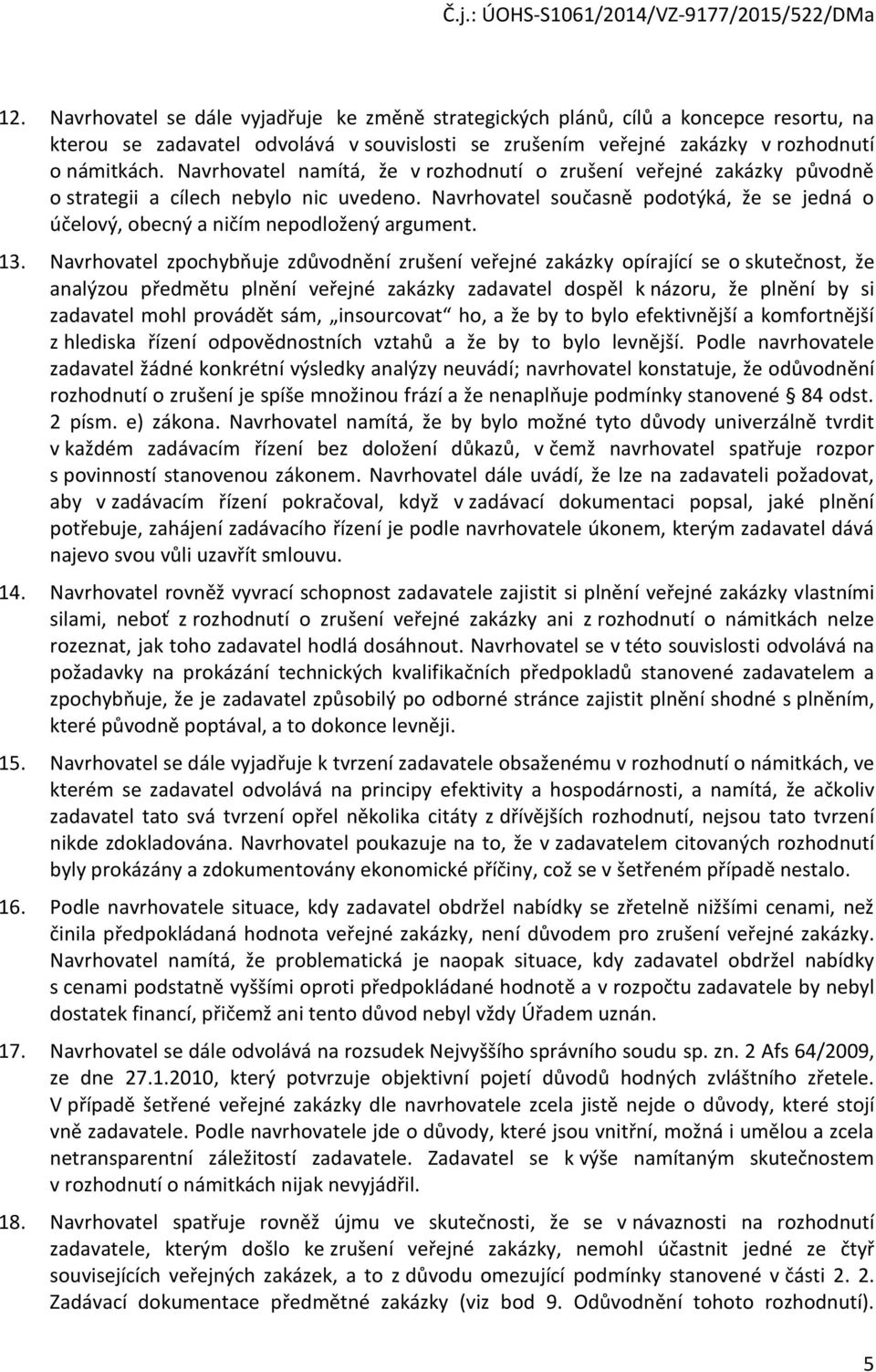 Navrhovatel současně podotýká, že se jedná o účelový, obecný a ničím nepodložený argument. 13.