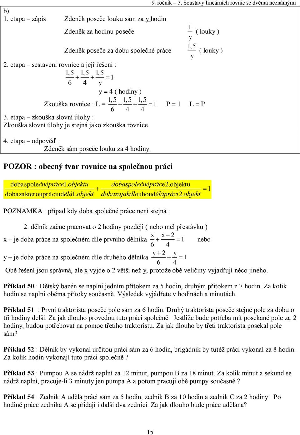 POZOR : obecný tvar rovnice na společnou práci P =,5 y ( louky ) L = P dobaspolečnépráce. objektu dobaspolečnépráce. objektu dobazakteroupráciudělá. objekt dobazajakdlouhoudělápráci.