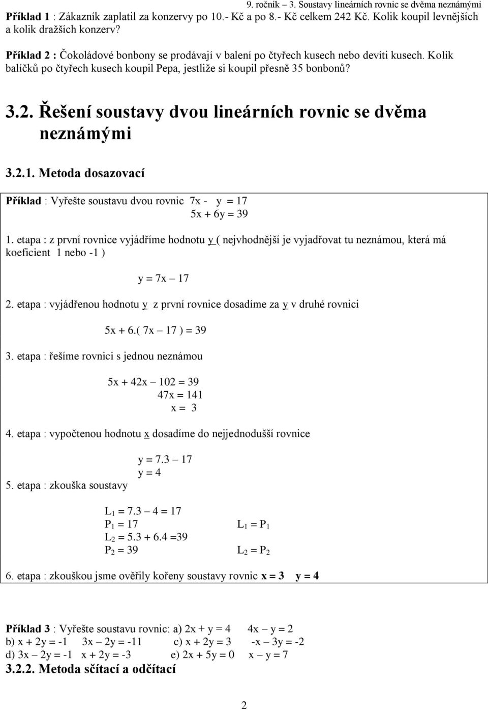 .. Řešení soustavy dvou lineárních rovnic se dvěma neznámými... Metoda dosazovací Příklad : Vyřešte soustavu dvou rovnic 7x - y = 7 5x + 6y = 9.