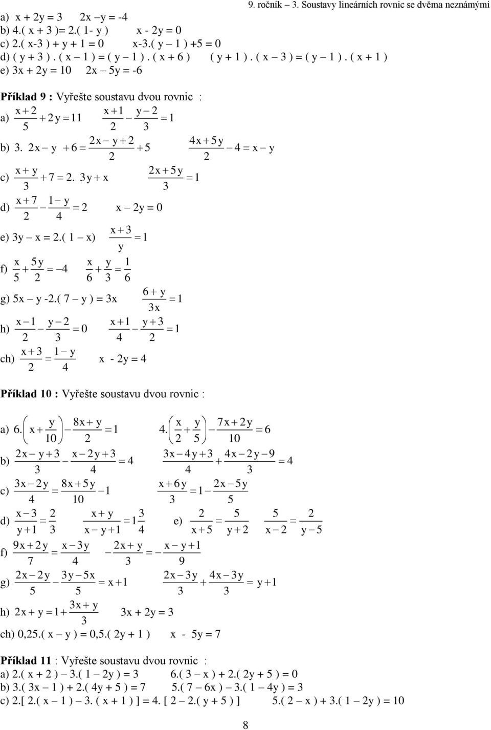 ( x) x y 5 f) x y 4 5 6 6 g) 5x y -.( 7 y ) = x 6 y x h) x 0 y 4 x y ch) 4 x - y = 4 4 x y Příklad 0 : Vyřešte soustavu dvou rovnic : y 8x y x y 7x y a) 6. x 4.