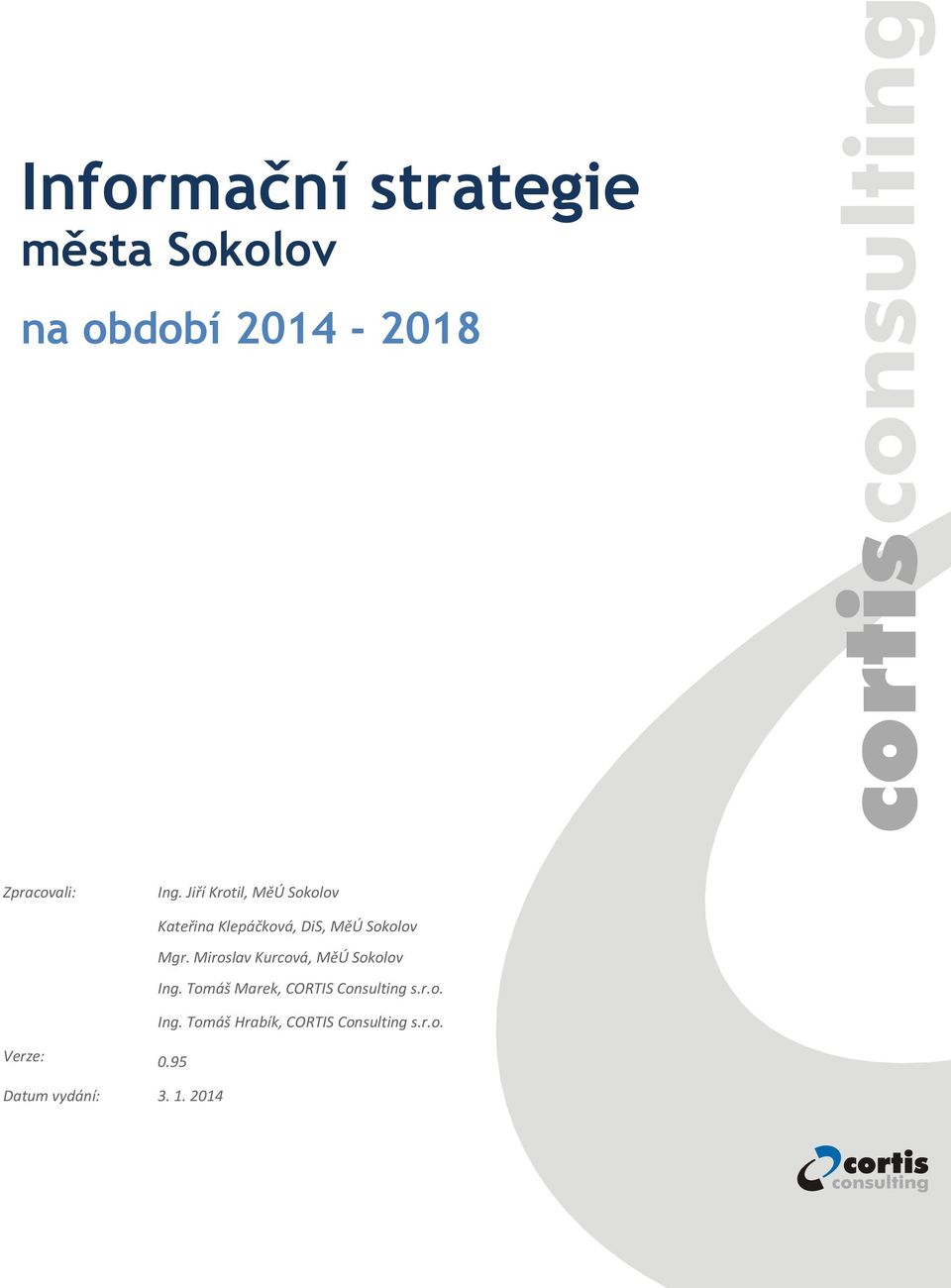 Miroslav Kurcová, MěÚ Sokolov Ing. Tomáš Marek, CORTIS Consulting s.r.o. Ing. Tomáš Hrabík, CORTIS Consulting s.