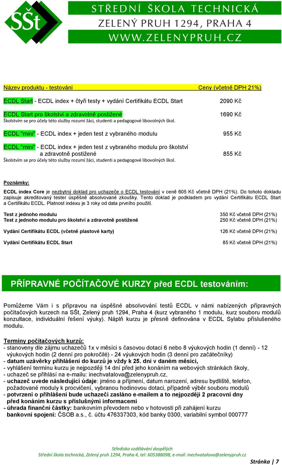 ECDL "mini" - ECDL index + jeden test z vybraného modulu ECDL "mini" - ECDL index + jeden test z vybraného modulu pro školství a zdravotně postiţené Školstvím se pro účely této služby  2090 Kč 1690