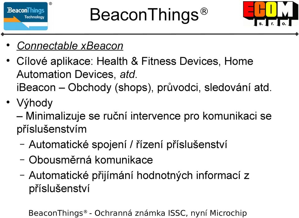 Výhody Minimalizuje se ruční intervence pro komunikaci se příslušenstvím Automatické spojení /