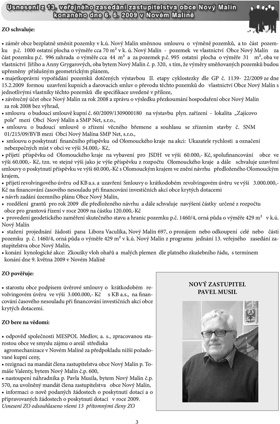 p. 320, s tím, že výměry směňovaných pozemků budou upřesněny příslušným geometrickým plánem, majetkoprávní vypořádání pozemků dotčených výstavbou II. etapy cyklostezky dle GP č.