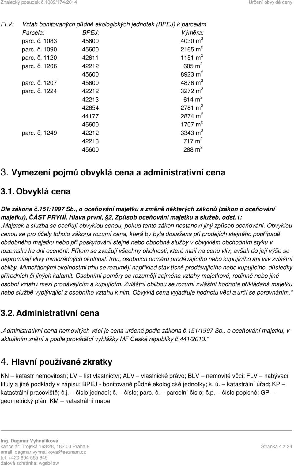 Vymezení pojmů obvyklá cena a administrativní cena 3.1. Obvyklá cena Dle zákona č.151/1997 Sb.