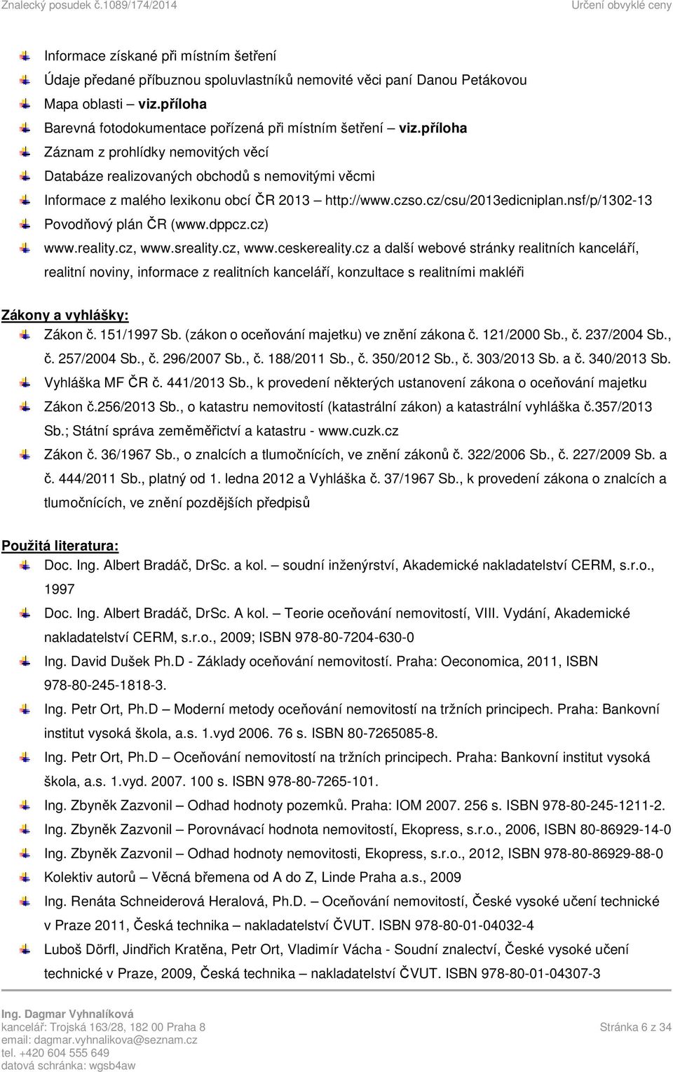 nsf/p/1302-13 Povodňový plán ČR (www.dppcz.cz) www.reality.cz, www.sreality.cz, www.ceskereality.