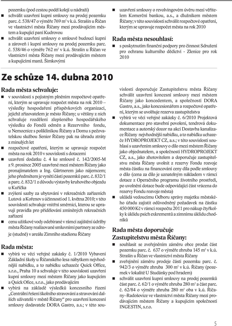 538/46 o výměře 762 m 2 v k.ú. Strašín u Říčan ve vlastnictví města Říčany mezi prodávajícím městem a kupujícími manž.