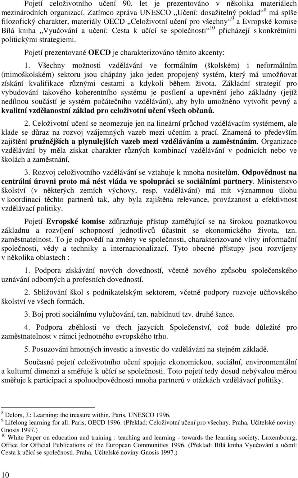 společnosti 10 přicházejí s konkrétními politickými strategiemi. Pojetí prezentované OECD je charakterizováno těmito akcenty: 1.