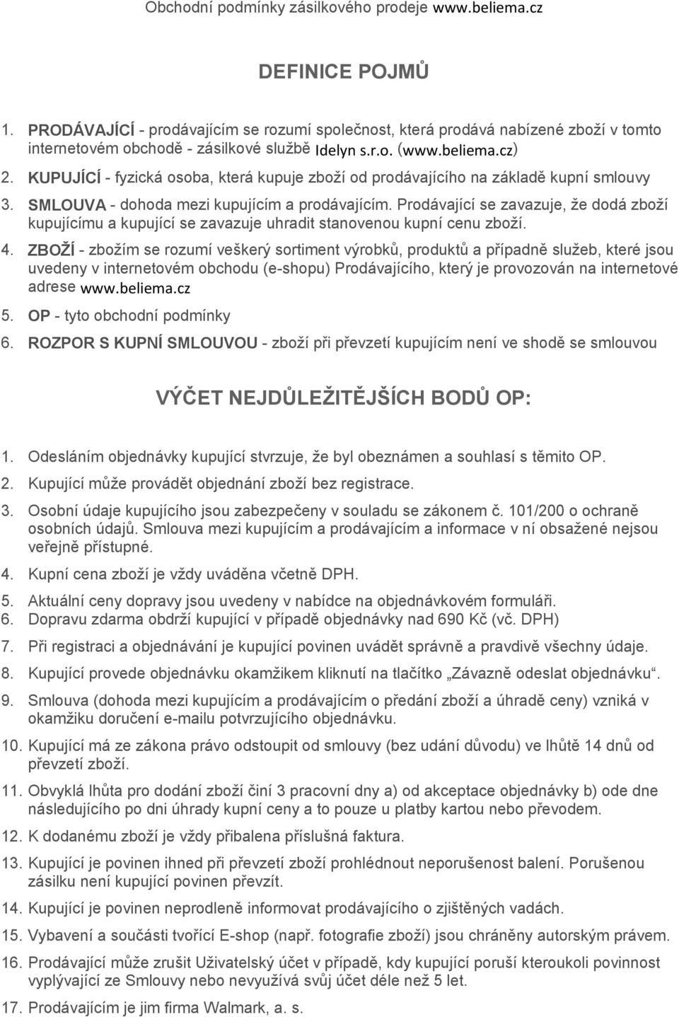 KUPUJÍCÍ - fyzická osoba, která kupuje zboží od prodávajícího na základě kupní smlouvy 3. SMLOUVA - dohoda mezi kupujícím a prodávajícím.