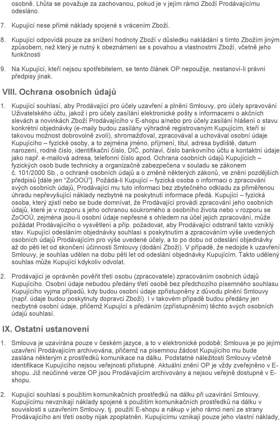 Na Kupující, kteří nejsou spotřebitelem, se tento článek OP nepoužije, nestanoví-li právní předpisy jinak. VIII. Ochrana osobních údajů 1.