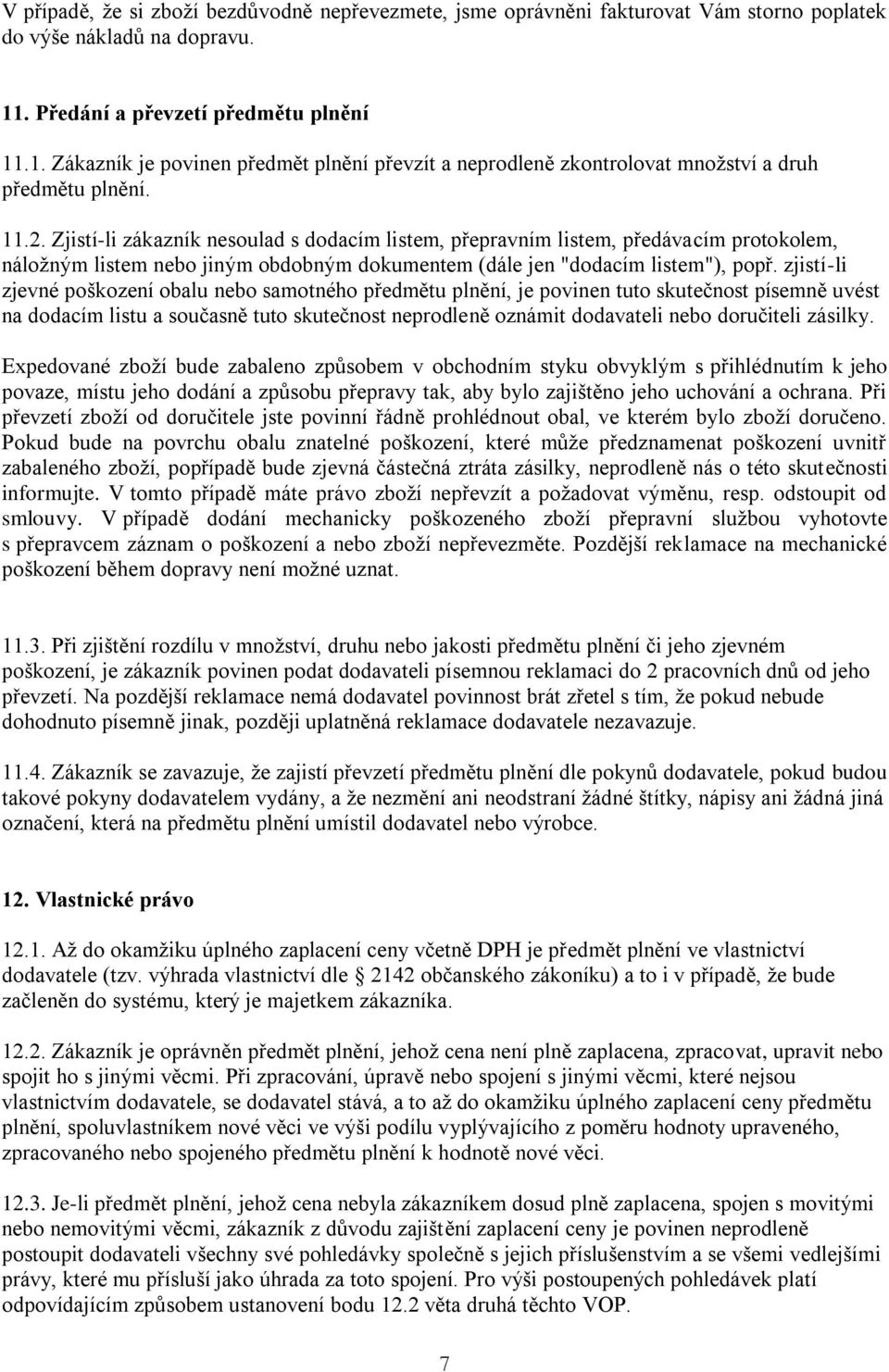 Zjistí-li zákazník nesoulad s dodacím listem, přepravním listem, předávacím protokolem, náložným listem nebo jiným obdobným dokumentem (dále jen "dodacím listem"), popř.