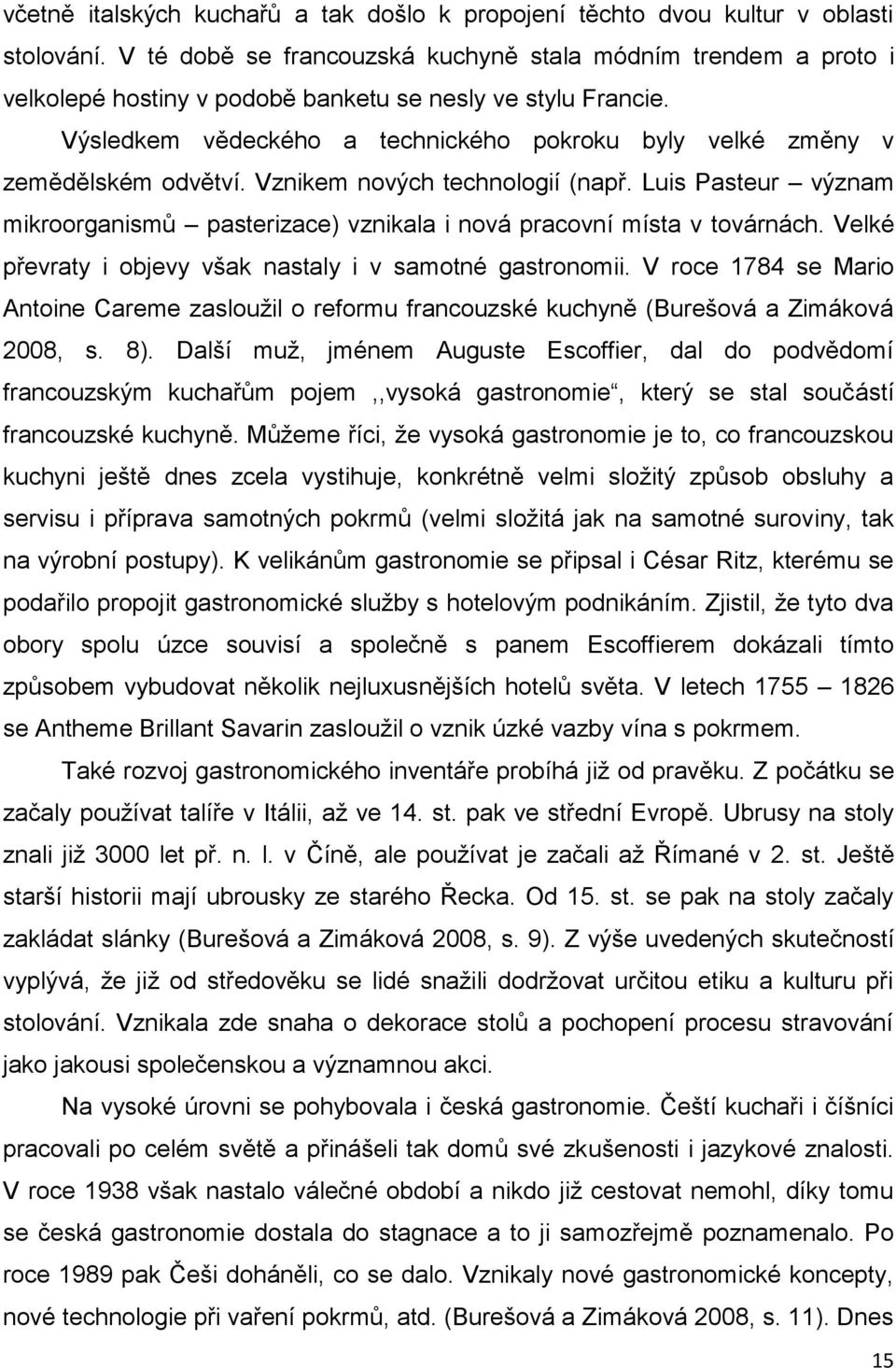 Výsledkem vědeckého a technického pokroku byly velké změny v zemědělském odvětví. Vznikem nových technologií (např.