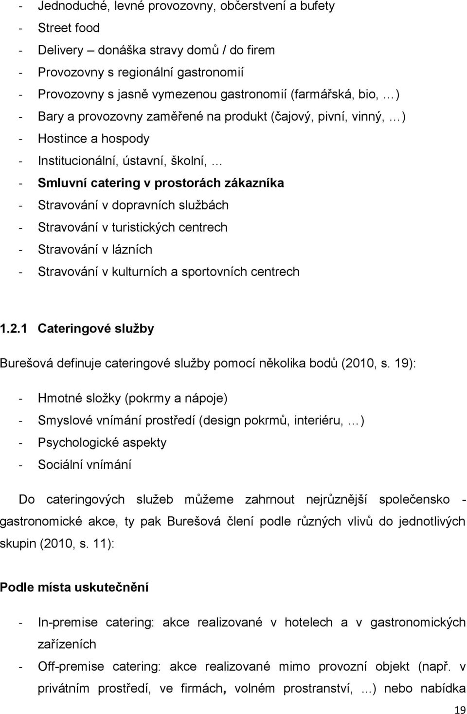 dopravních službách - Stravování v turistických centrech - Stravování v lázních - Stravování v kulturních a sportovních centrech 1.2.