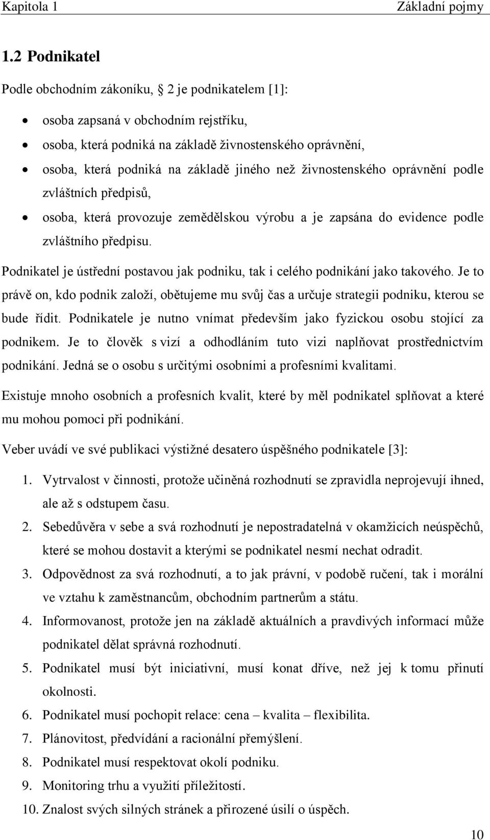 živnostenského oprávnění podle zvláštních předpisů, osoba, která provozuje zemědělskou výrobu a je zapsána do evidence podle zvláštního předpisu.