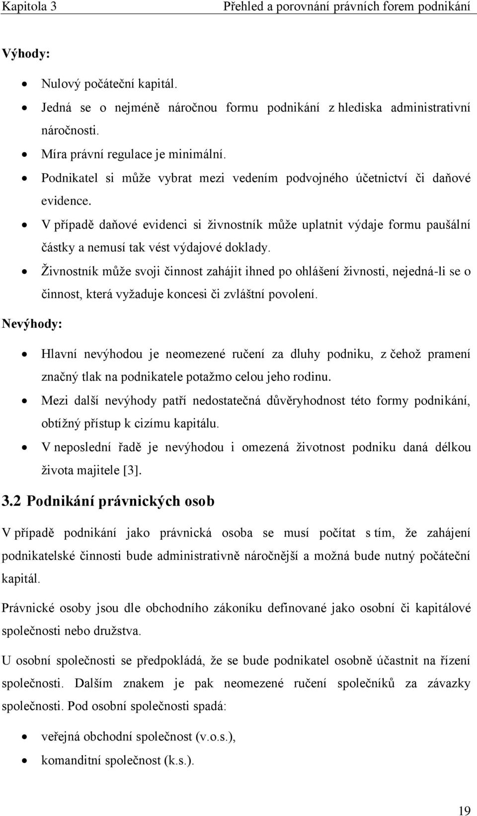 V případě daňové evidenci si živnostník může uplatnit výdaje formu paušální částky a nemusí tak vést výdajové doklady.